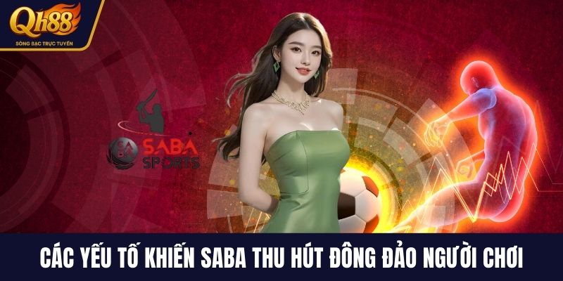 Các yếu tố khiến Saba thu hút đông đảo người chơi