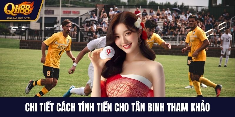 Chi tiết cách tính tiền cho tân binh tham khảo
