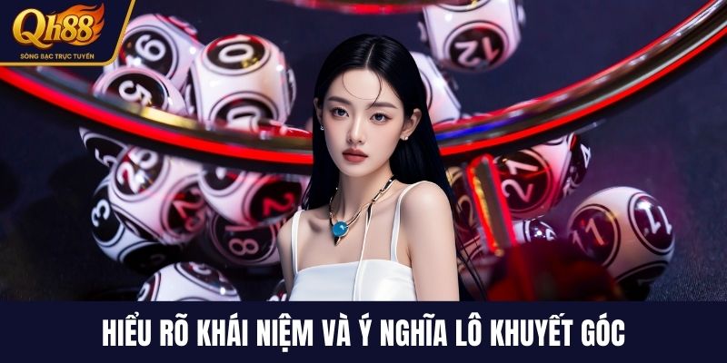 Hiểu rõ khái niệm và ý nghĩa lô khuyết góc