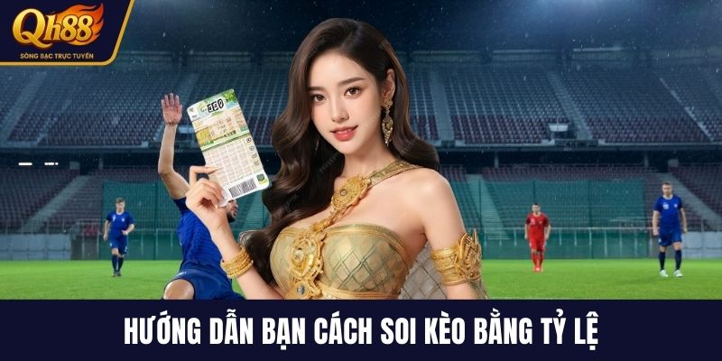 Hướng dẫn bạn cách soi kèo bằng tỷ lệ
