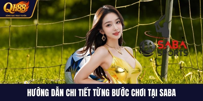 Hướng dẫn chi tiết từng bước chơi tại Saba