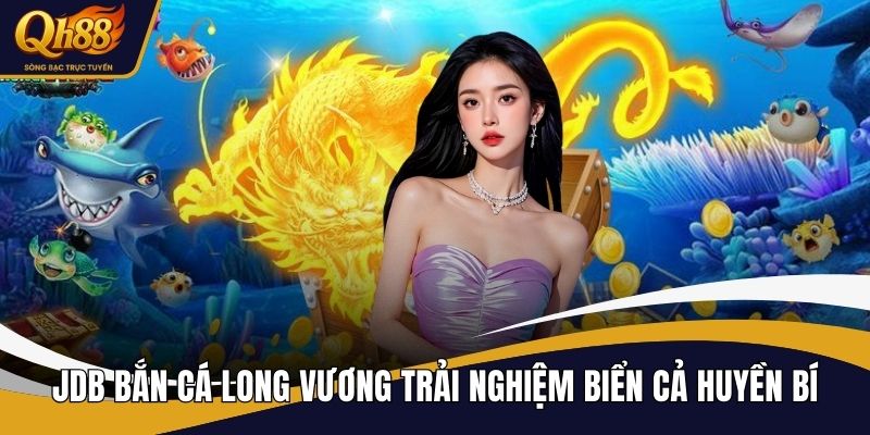 JDB bắn cá Long Vương