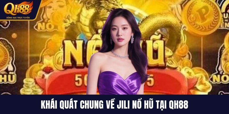 Khái quát chung về JILI nổ hũ tại QH88