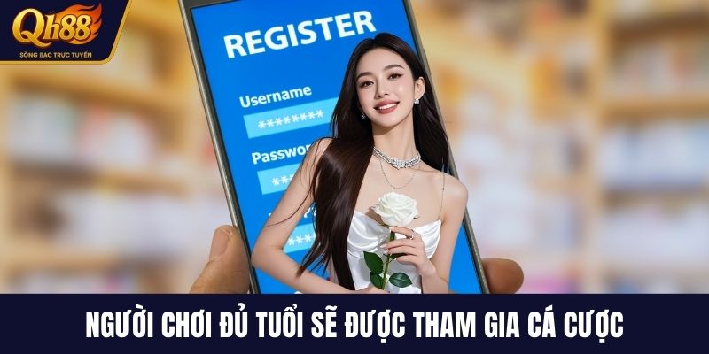 Người chơi đủ tuổi sẽ được tham gia cá cược