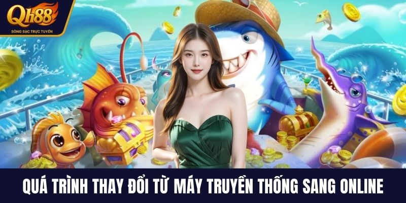 Quá trình thay đổi từ máy truyền thống sang online
