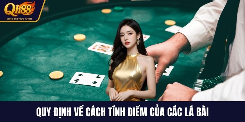 Quy định về cách tính điểm của các lá bài