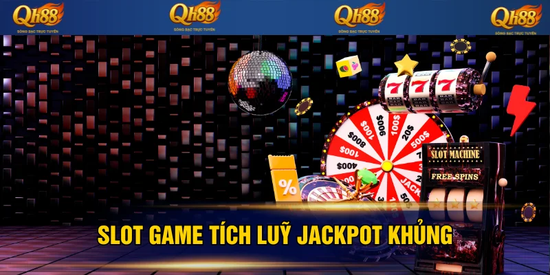 Slot game tích lũy Jackpot siêu khủng