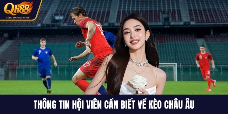 Thông tin hội viên cần biết về kèo châu Âu