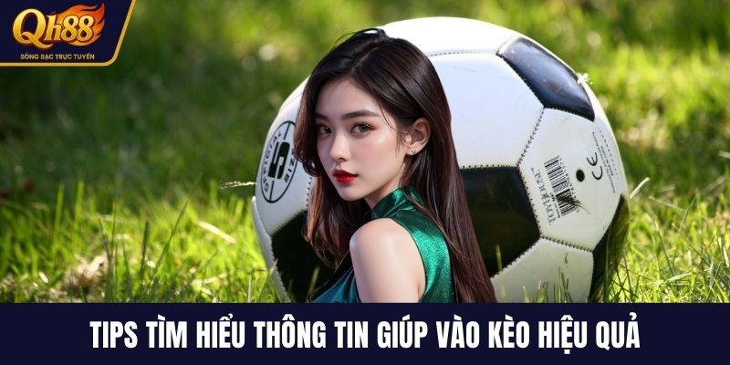Tips tìm hiểu thông tin giúp vào kèo hiệu quả