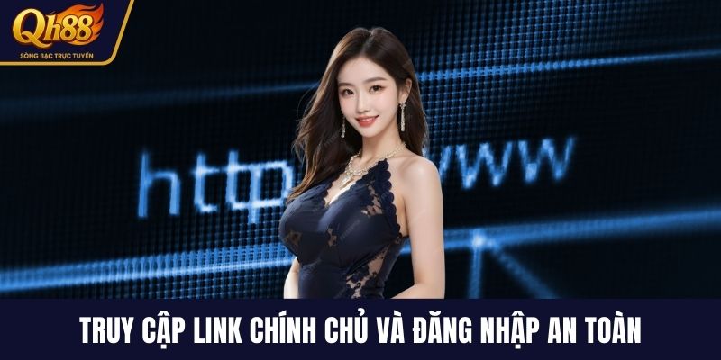 Truy cập link chính chủ và đăng nhập an toàn